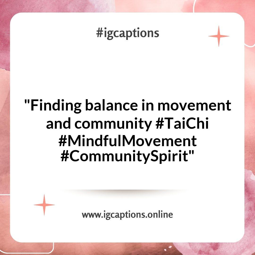 Celebrating Community: Captions for Sharing Your Tai Chi Journey Celebrating Community: Captions for Sharing Your Tai Chi Journey