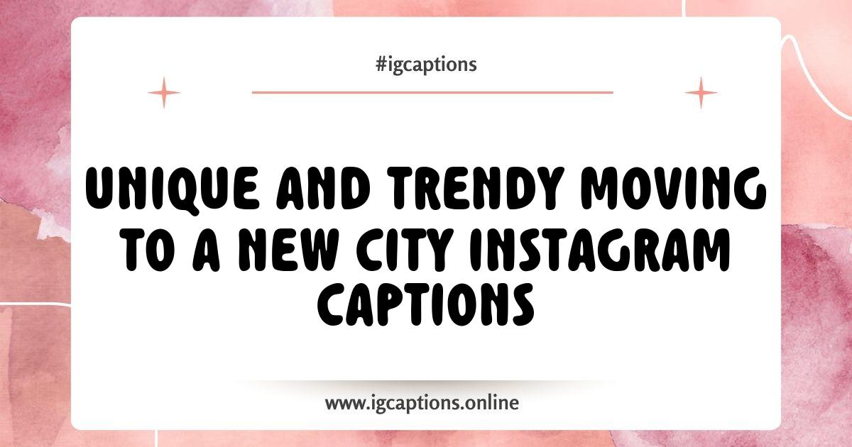 Best Moving to a New City Instagram Captions to Capture Your Adventure Best Moving to a New City Instagram Captions to Capture Your Adventure