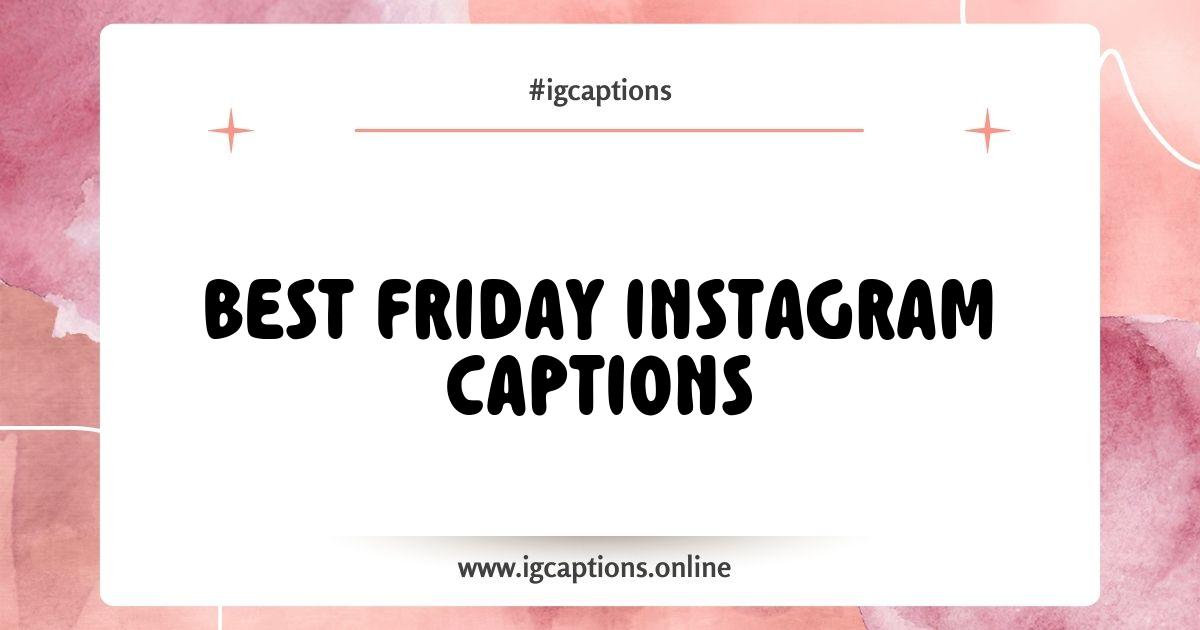 Best Friday Instagram Captions to Kickstart Your Weekend Vibes Best Friday Instagram Captions to Kickstart Your Weekend Vibes