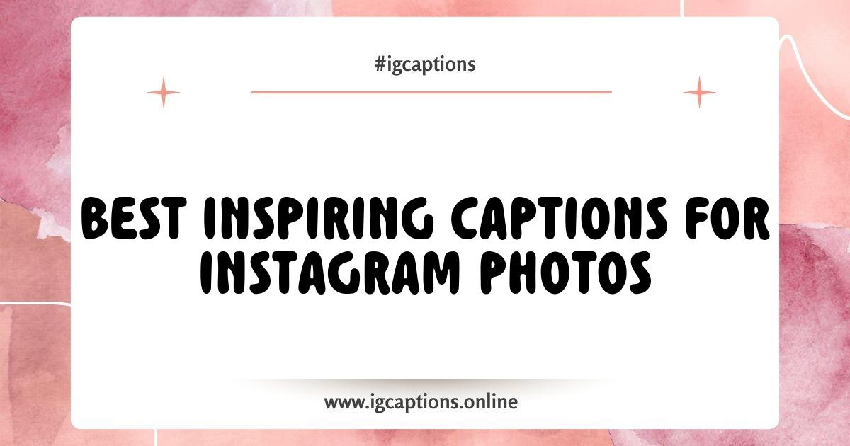 Best Inspiring Captions for Instagram Photos to Elevate Your Social Media Game Best Inspiring Captions for Instagram Photos to Elevate Your Social Media Game